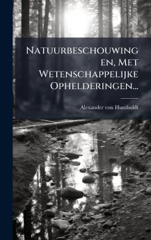 Natuurbeschouwingen Met Wetenschappelijke Ophelderingen...