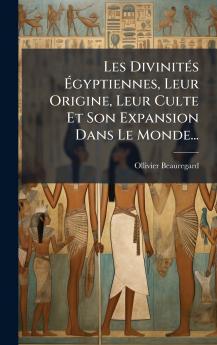 Les DivinitÃ©s Ãgyptiennes Leur Origine Leur Culte Et Son Expansion Dans Le Monde...