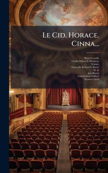 Le Cid. Horace. Cinna...