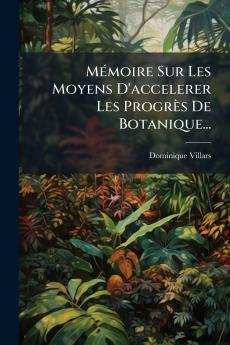 MÃ©moire Sur Les Moyens D'accelerer Les ProgrÃ¨s De Botanique...