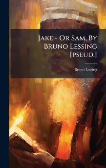 Jake - Or Sam By Bruno Lessing [pseud.]