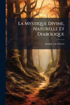 La Mystique Divine Naturelle Et Diabolique