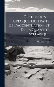 Orthophonie Grecque Ou TraitÃ© De L'accentuation Et De La QuantitÃ© Syllabique