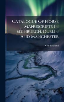 Catalogue Of Norse Manuscripts In Edinburgh Dublin And Manchester