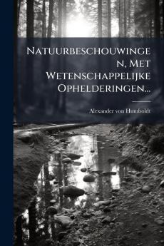 Natuurbeschouwingen Met Wetenschappelijke Ophelderingen...