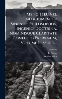 Meng Tseu Vel Mencium Inter Sinenses Philosophos Ingenio Doctrina Nominisque Claritate Confucio Proximum Volume 1 Issue 2...