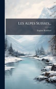 Les Alpes Suisses...