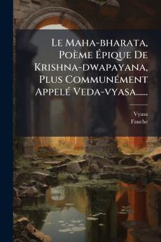 Le Maha-bharata PoÃ¨me Ã?pique De Krishna-dwapayana Plus CommunÃ©ment AppelÃ© Veda-vyasa......