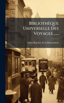 BibliothÃ¨que Universelle Des Voyages ......