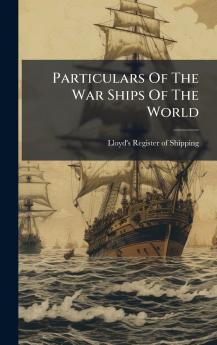 Particulars Of The War Ships Of The World