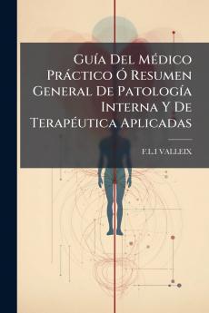 GuÃ­a Del MÃ©dico PrÃ¡ctico Ã? Resumen General De PatologÃ­a Interna Y De TerapÃ©utica Aplicadas