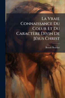 La Vraie Connaissance Du Coeur Et Du CaractÃ¨re Divin De JÃ©sus Christ