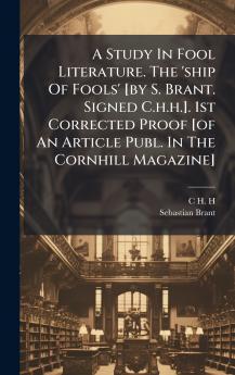 A Study In Fool Literature. The 'ship Of Fools' [by S. Brant. Signed C.h.h.]. 1st Corrected Proof [of An Article Publ. In The Cornhill Magazine]