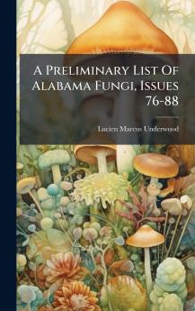 A Preliminary List Of Alabama Fungi Issues 76-88