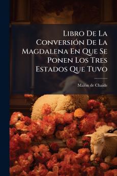 Libro De La ConversiÃ³n De La Magdalena En Que Se Ponen Los Tres Estados Que Tuvo