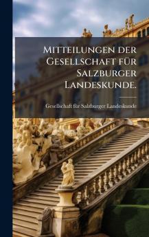 Mitteilungen der Gesellschaft fÃ¼r Salzburger Landeskunde.