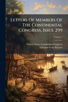 Letters Of Members Of The Continental Congress Issue 299