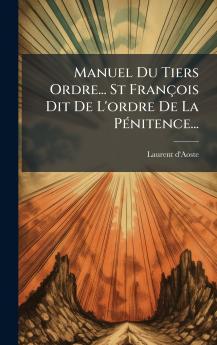 Manuel Du Tiers Ordre... St FranÃ§ois Dit De L'ordre De La PÃ©nitence...