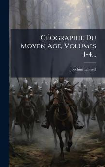 GÃ©ographie Du Moyen Age Volumes 1-4...