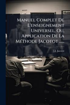 Manuel Complet De L'enseignement Universel Ou Application De La MÃ©thode Jacotot ......