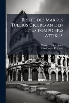 Briefe des Markus Tullius Cicero an den Titus Pomponius Attikus.