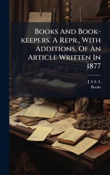 Books And Book-keepers. A Repr. With Additions Of An Article Written In 1877