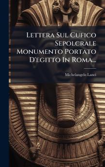 Lettera Sul Cufico Sepolcrale Monumento Portato D'egitto In Roma...