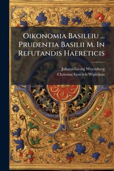 Oikonomia Basileiu ... Prudentia Basilii M. In Refutandis Haereticis