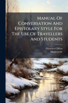 Manual Of Conversation And Epistolary Style For The Use Of Travellers And Students