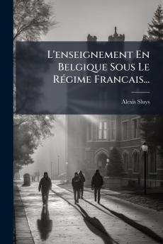 L'enseignement En Belgique Sous Le RÃ©gime Francais...