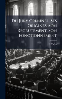 Du Jury Criminel Ses Origines Son Recrutement Son Fonctionnement