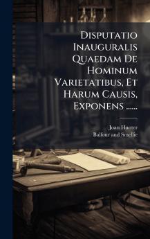 Disputatio Inauguralis Quaedam De Hominum Varietatibus Et Harum Causis Exponens ......