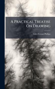 A Practical Treatise On Drawing