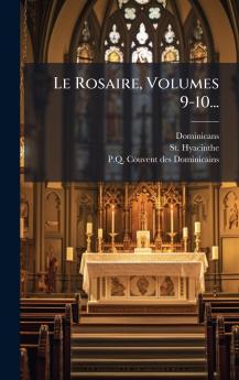 Le Rosaire Volumes 9-10...