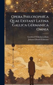 Opera Philosophica Quae Exstant Latina Gallica Germanica Omnia