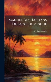 Manuel Des Habitans De Saint-domingue