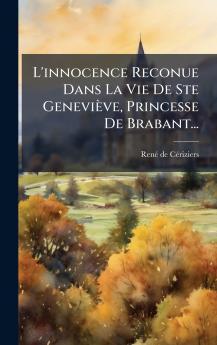 L'innocence Reconue Dans La Vie De Ste GeneviÃ¨ve Princesse De Brabant...