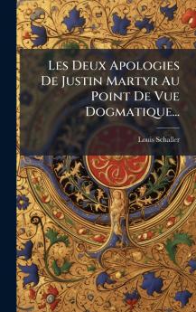 Les Deux Apologies De Justin Martyr Au Point De Vue Dogmatique...