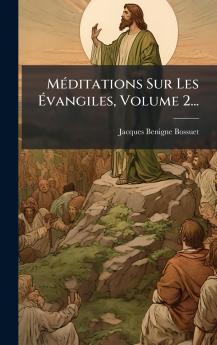 MÃ©ditations Sur Les Ãvangiles Volume 2...