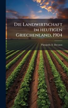 Die Landwirtschaft im heutigen Griechenland 1904