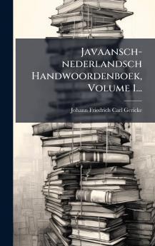 Javaansch-nederlandsch Handwoordenboek Volume 1...