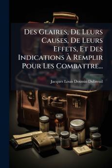 Des Glaires De Leurs Causes De Leurs Effets Et Des Indications Ã? Remplir Pour Les Combattre...