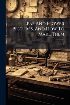 Leaf And Flower Pictures And How To Make Them