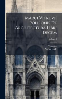 Marci Vitruvii Pollionis De Architectura Libri Decem
