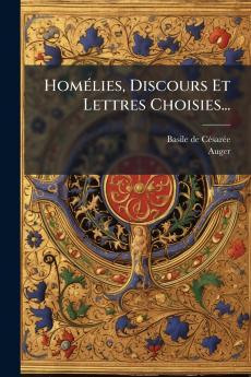 HomÃ©lies Discours Et Lettres Choisies...