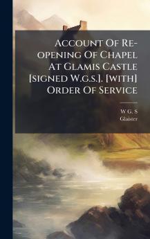 Account Of Re-opening Of Chapel At Glamis Castle [signed W.g.s.]. [with] Order Of Service