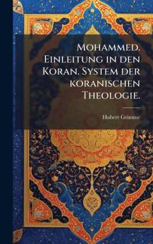 Mohammed. Einleitung in den Koran. System der koranischen Theologie.