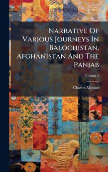 Narrative Of Various Journeys In Balochistan Afghanistan And The Panjab