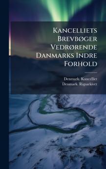Kancelliets BrevbÃ¸ger VedrÃ¸rende Danmarks Indre Forhold