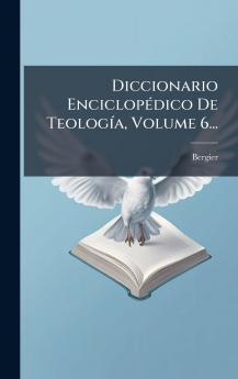 Diccionario EnciclopÃ©dico De TeologÃ­a Volume 6...